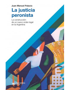 La Justicia Peronista
*la Construccion De Un Nuevo Orden Legal En La Argentina