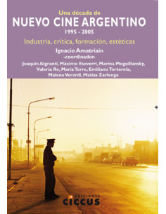 Una Decada De Nuevo Cine Argentino (1995-2005)
*industria, Critica, Formacion, Esteticas