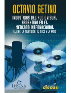 Industrias Del Audiovisual Argentino En El Mercado Internacional
*el Cine  La Television  El Disco Y La Radio