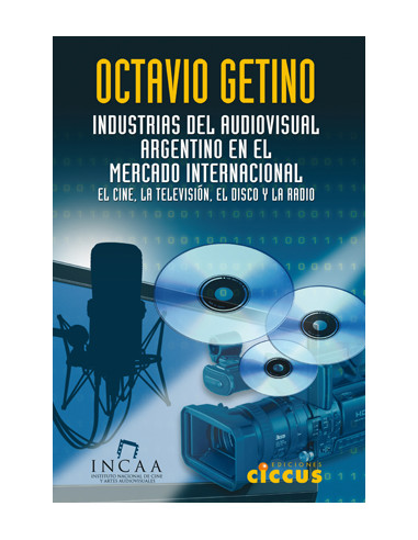 Industrias Del Audiovisual Argentino En El Mercado Internacional
*el Cine  La Television  El Disco Y La Radio