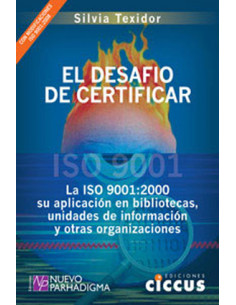 El Desafio De Certificar
*la Iso 9001: 2000 Su Aplicacion En Bibliotecas  Unidades De Informacion