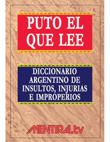 Puto El Que Lee
*diccionario Argentino De Insultos Injurias E Improperios