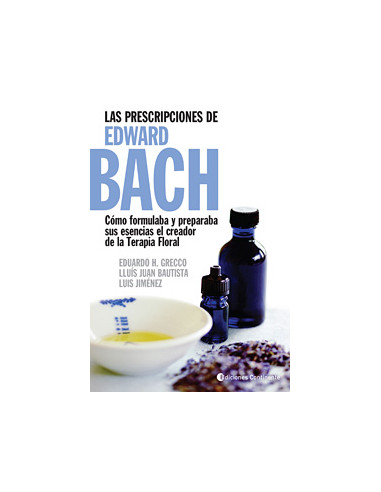 Las Prescripciones De Edward Bach 
*como Formulaba Y Preparaba Sus Esencias El Creador De La Terapia Floral