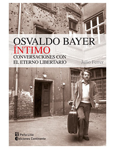 Osvaldo Bayer Intimo
*conversaciones Con El Eterno Libertario