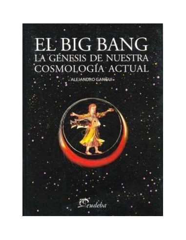 El Big Bang
*la Genesis De Nuestra Cosmologia Actual