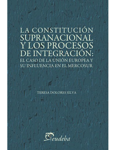 La Constitucion Supranacional Y Los Procesos De Integracion
*el Caso De La Union Europea Y Su Influencia En El Mercosur