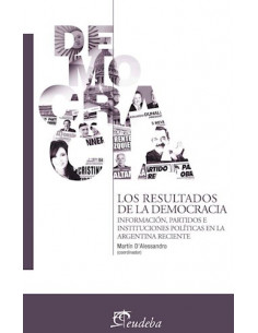 Los Resultados De La Democracia 
*informacion Partidos E Instituciones Politicas En La Argentina Reciente