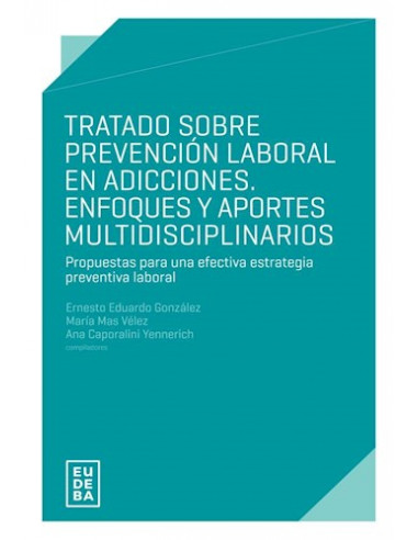 Tratado Sobre Prevencion Laboral En Adicciones Enfoques Y Aportes Multidisciplinarios
*propuestas Para Una Efectiva Estrateg