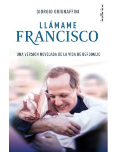 Llamame Francisco
*una Version Novelada De La Vida De Bergoglio