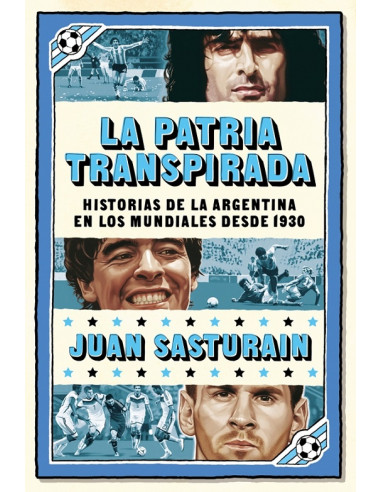 La Patria Transpirada
*argentina En Los Mundiales 1930 - 2010