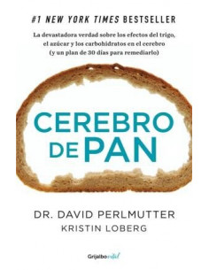 Cerebro De Pan
*la Devastadora Verdad Sobre Los Efectos Del Trigo, El Aucar Y Los Carbohidratos En El Cerebro (y Un Plan De