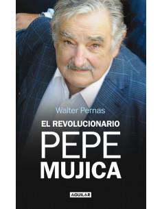 El Revolucionario Pepe Mujica