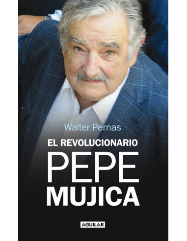 El Revolucionario Pepe Mujica