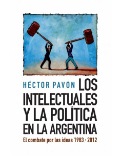 Los Intelectuales Y La Politica En La Argentina
*el Combate Por Las Ideas 1983 2012