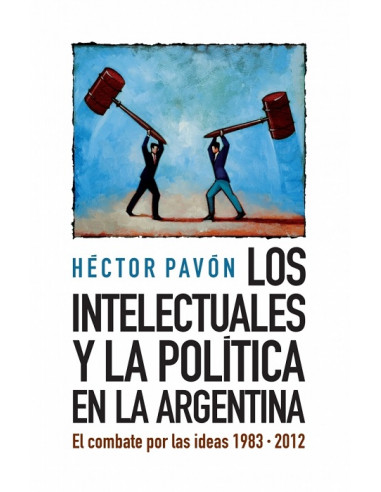 Los Intelectuales Y La Politica En La Argentina
*el Combate Por Las Ideas 1983 2012