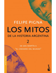 Los Mitos De La Historia Argentina 2
*de San Martin A  El Granero Del Mundo