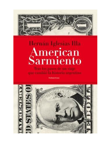 American Sarmiento
*tras Los Pasos De Un Viaje Que Cambio La Historia Argentina
