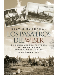 Los Pasajeros Del Weser
*la Conmovedora Travesia De Los Primeros Inmigrantes Judios A La Argentina